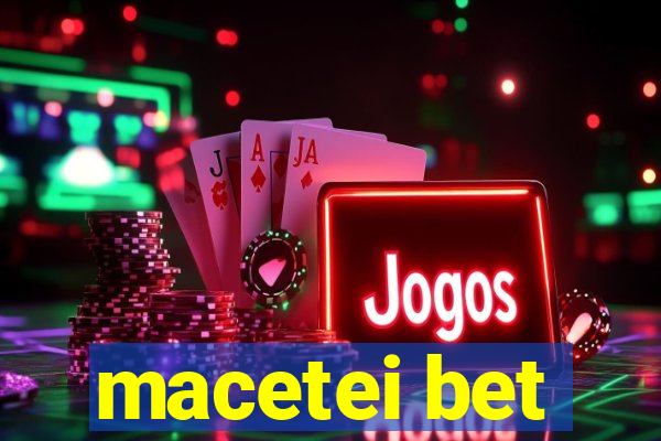 macetei bet